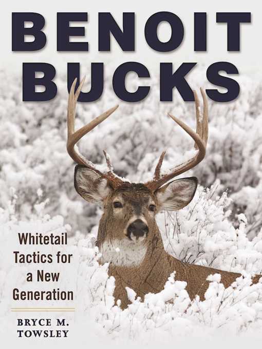 Title details for Benoit Bucks: Whitetail Tactics for a New Generation by Bryce M. Towsley - Available